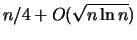 $n/4+O(\sqrt{n\ln{n}})$