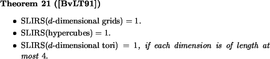 \begin{theorem}[\cite{BLT91}]\mbox{}
\beginsmall{itemize}
\item $\mbox{\rm SLIRS...
...$, if each dimension
is of length at most~$4$.
\endsmall{itemize}
\end{theorem}