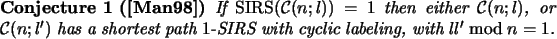 \begin{conjecture}[\cite{Mans98}]
If $\mbox{\rm SIRS}(\mbox{$\cC$}(n;l)) = 1$\ ...
...t path $1$-SIRS with cyclic labeling, with $l l' \bmod n =
1$.
\end{conjecture}