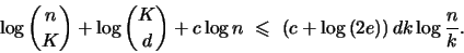 \begin{displaymath}
\log{n \choose K} + \log{K \choose d} +c\log{n} ~\leqs ~ \pare{c+\log{(2e)}} dk
\log{\frac{n}{k}}.
\end{displaymath}
