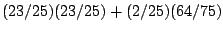 $(23/25)(23/25)+(2/25)(64/75)$