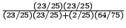 $(23/25)(23/25)+(2/25)(64/75)$