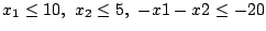 $ x_1\le 10,  x_2\le 5,  -x1-x2\le -20$