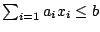 $ \sum_{i=1} a_ix_i\le b$