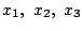 $ x_1,  x_2,  x_3$