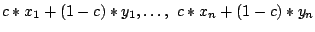 $ c*x_1+(1-c)*y_1,\ldots,~c*x_n+(1-c)*y_n$