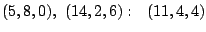 $ (5, 8, 0),~ (14, 2, 6):~~(11, 4, 4)$