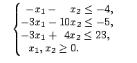 \begin{displaymath}\left\lbrace
\begin{array}{l}
-x_1-x_2\le -4,\\
~-3x_1-10x_2...
...,\\
~-3x_1+4x_2\le 23,\\
x_1,x_2\ge 0.\\
\end{array}\right. \end{displaymath}