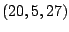 $ (20,5,27)$