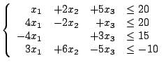 $\displaystyle \left\lbrace
\begin{array}{rrrl}
x_1&+2x_2&+5x_3&\le 20\\
4x_...
...le 20\\
-4x_1& &+3x_3&\le 15\\
3x_1&+6x_2&-5x_3&\le -10
\end{array}\right.$