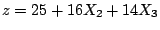 $z = 25 + 16X_2 + 14X_3$