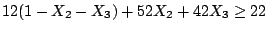 $12(1 - X_2 - X_3) + 52X_2 + 42 X_3 \geq 22$