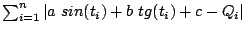 $\sum^n_{i=1}\vert a  sin(t_i) + b  tg(t_i) + c- Q_i\vert$