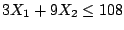$3X_1 + 9X_2 \leq 108$