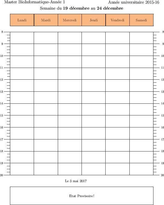 \begin{emploidutemps}{19 d\'ecembre}{24 d\'ecembre}{Etat Provisoire !}
\par
\end{emploidutemps}