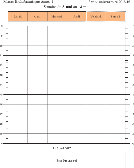\begin{emploidutemps}{8 mai}{13 mai}{Etat Provisoire !}
\par
\end{emploidutemps}