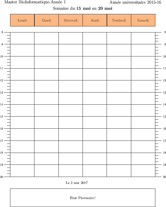 \begin{emploidutemps}{15 mai}{20 mai}{Etat Provisoire !}
\par
\end{emploidutemps}