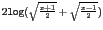 $2\texttt{log}(\sqrt{\frac{x+1}{2}} + \sqrt{\frac{x-1}{2}})$