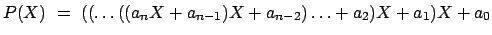 $P(X)~=~((\ldots((a_nX+a_{n-1})X+a_{n-2})\ldots+a_2)X+a_1)X+a_0$