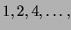 $1, 2, 4, \ldots, n/4, n/2$