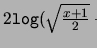 $2\texttt{log}(\sqrt{\frac{x+1}{2}} + \sqrt{\frac{x-1}{2}})$